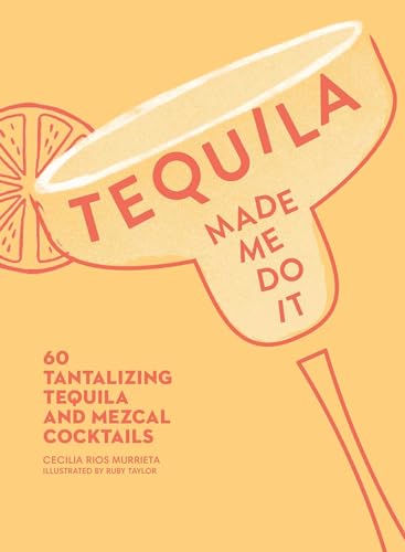 Stock image for Tequila Made Me Do It: 60 Tantalizing Tequila and Mezcal Cocktails for sale by gwdetroit