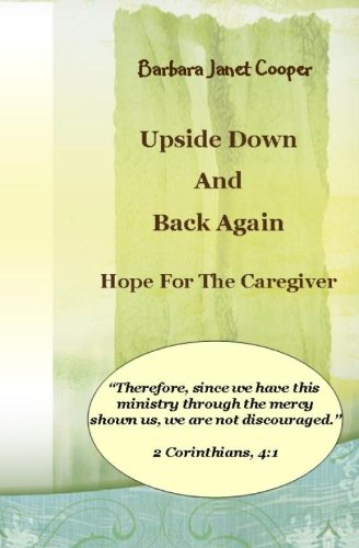 9781449501341: Upside Down and Back Again: Hope for the Caregiver