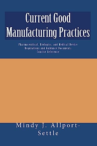 Beispielbild fr Current Good Manufacturing Practices: Pharmaceutical, Biologics, and Medical Device Regulations and Guidance Documents Concise Reference zum Verkauf von ThriftBooks-Dallas