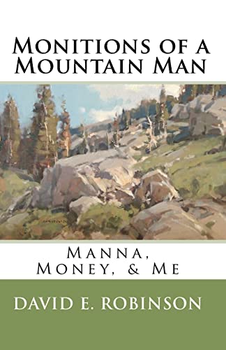 Monitions of a Mountain Man : Manna, Money, & Me - Robinson, David E.