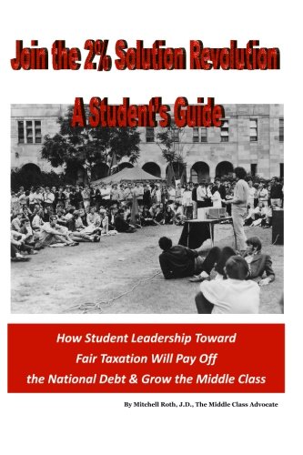 Stock image for Join the 2% Solution Revolution - A Students Guide: How Student Leadership Toward Fair Taxation Will Pay Off the National Debt Grow the Middle Class for sale by Big River Books