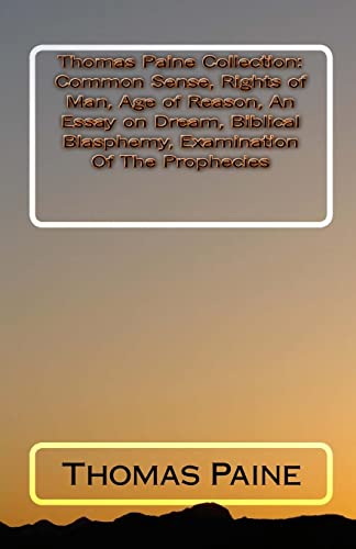 Stock image for Thomas Paine Collection: Common Sense, Rights of Man, Age of Reason, An Essay on Dream, Biblical Blasphemy, Examination Of The Prophecies for sale by Half Price Books Inc.