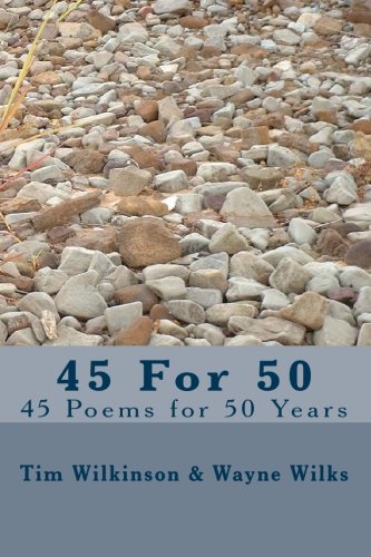 45 For 50: 45 Poems for 50 Years (9781449508401) by Wilkinson, Tim; Wilks, Wayne