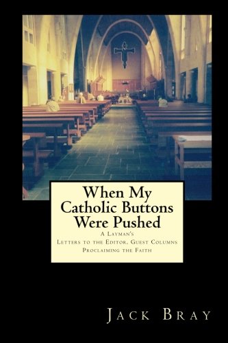 Stock image for When My Catholic Buttons Were Pushed: A Layman's Letters, Guest Columns, Web Postings for sale by Revaluation Books