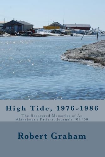 High Tide, 1976-1986: The Recovered Memories of An Alzheimer's Patient, Journals 101-150 (9781449509729) by Graham, Robert