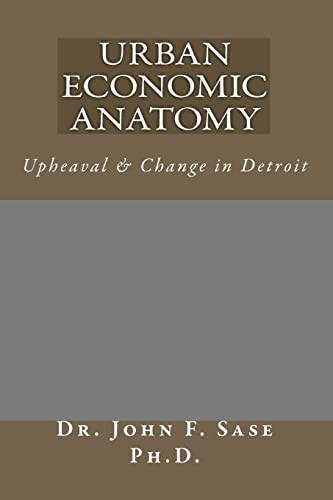 Beispielbild fr Urban Economic Anatomy: Upheaval & Change in Detroit zum Verkauf von THE SAINT BOOKSTORE