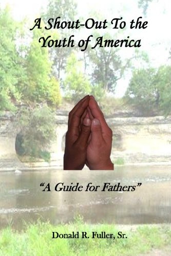 Stock image for A Shout-Out to the Youth of America : A Fathers Guide for sale by Better World Books