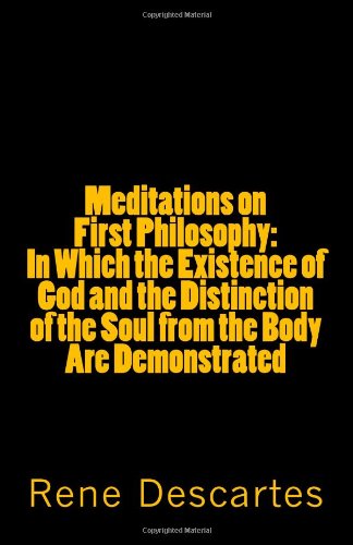 9781449512194: Meditations on First Philosophy: In Which the Existence of God and the Distinction of the Soul from the Body Are Demonstrated