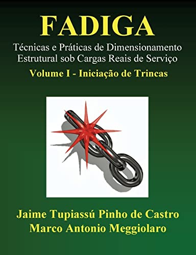 Stock image for Fadiga - Tcnicas e Prticas de Dimensionamento Estrutural sob Cargas Reais de Servio: Volume I - Iniciao de Trincas (Portuguese Edition) for sale by California Books