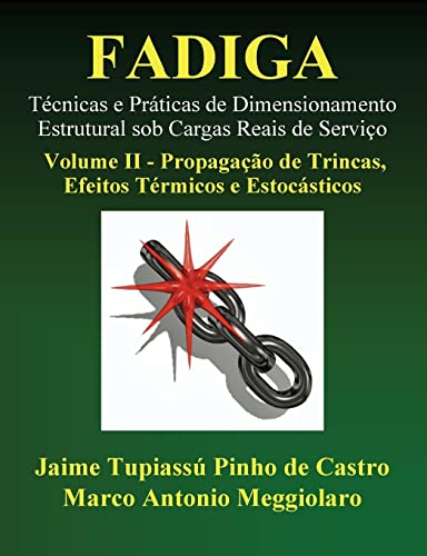 Stock image for Fadiga - T cnicas e Práticas de Dimensionamento Estrutural sob Cargas Reais de Serviço: Volume II - Propagação de Trincas, Efeitos T rmicos e Estocást for sale by ThriftBooks-Dallas