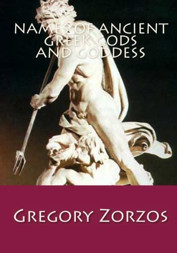 Names of ancient Greek Gods and Goddess (9781449515317) by Zorzos, Gregory