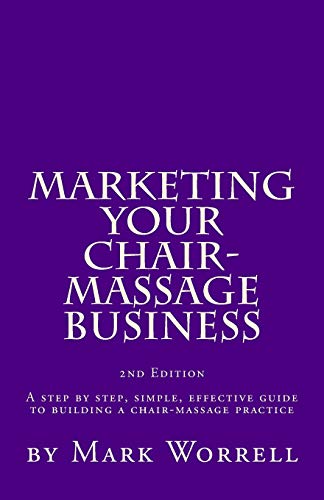 9781449519940: Marketing Your Chair-Massage Business: A step by step, simple, effective guide to building a chair-massage practice