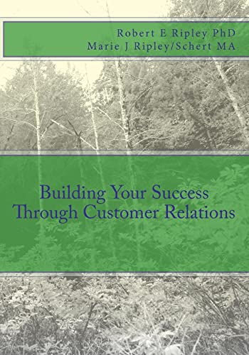 Building Your Success Through Customer Relations (9781449520045) by Robert E Ripley; Marie J Ripley