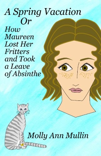 Stock image for Spring Vacation or How Maureen Lost Her Fritters and Took a Leave of Absinthe, A for sale by Kell's Books