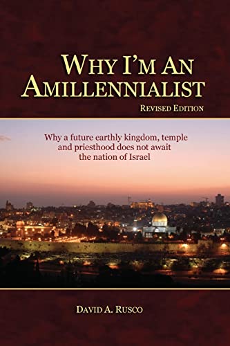 9781449527266: Why I'm An Amillennialist: Why a future earthly kingdom, temple and priesthood does not await the nation of Israe.