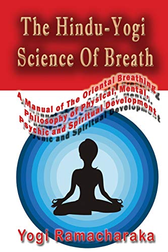 The Hindu-Yogi Science Of Breath (9781449528706) by Ramacharaka, Yogi