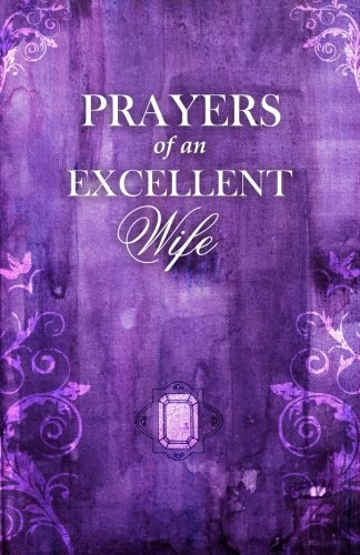 9781449534028: Prayers Of An Excellent Wife: Intercession For Him