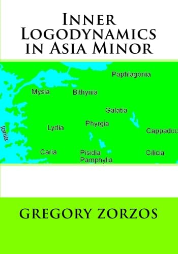Inner Logodynamics in Asia Minor (9781449534998) by Zorzos, Gregory