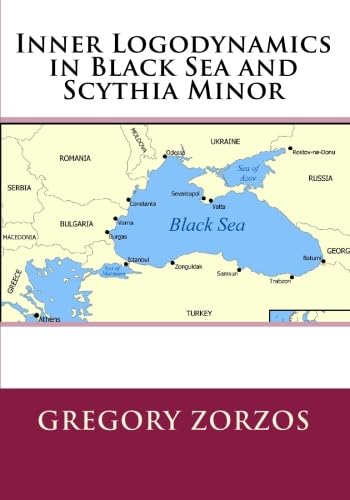 Inner Logodynamics in Black Sea and Scythia Minor (9781449535100) by Zorzos, Gregory