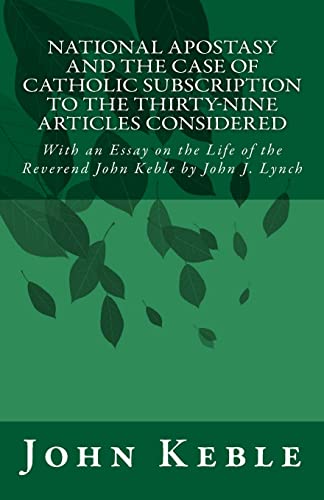 Beispielbild fr National Apostasy and The Case of Catholic Subscription to the Thirty-Nine Articles Considered: With an Essay on the Life of the Reverend John Keble zum Verkauf von Save With Sam