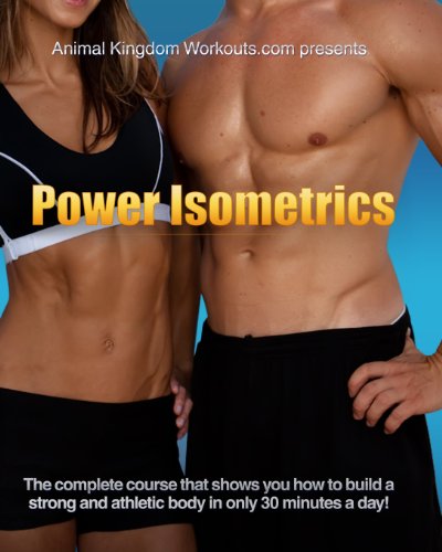 9781449539061: Power Isometrics: The Complete Course that allows you to Build a Strong and Athletic Body in only 30 minutes a Day!: Volume 1