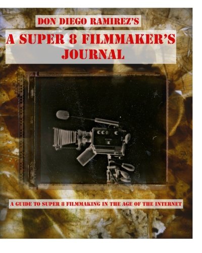 Beispielbild fr A Super 8 Filmmaker's Journal: A Guide to Super 8 Filmmaking in the Age of the Internet zum Verkauf von HPB-Ruby