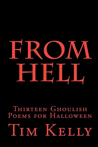 From Hell: Thirteen Ghoulish Poems for Halloween (Grimm Poetry series) (9781449547196) by Kelly, Tim