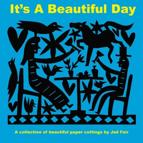 It's A Beautiful Day: A collection of paper cuttings by Jad Fair (9781449548551) by Fair, Jad