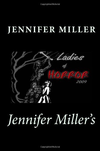 Jennifer Miller's: Ladies of Horror 2009 (9781449549053) by Miller, Jennifer; Walter, Shells; Kessler, Lisa; Goddard, L.B.; Brown, Tonia; Badger, Dora; Bartholomew, Chris; Morgan, Kerry; Draper, Elyse;...