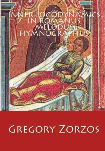 Inner Logodynamics in Romanus Melodus Hymnographus (9781449549497) by Zorzos, Gregory