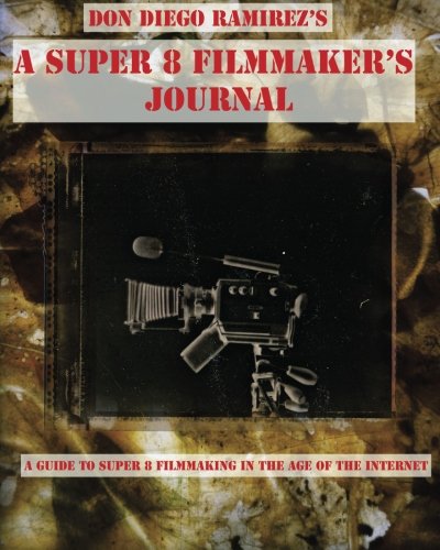 Stock image for A Super 8 Filmmaker's Journal : (B/W) A Guide to Super 8 Filmmaking in the Age of the Internet for sale by Better World Books