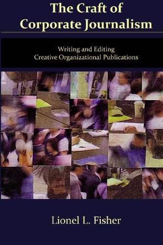 Stock image for The Craft of Corporate Journalism: Writing and Editing Creative Organizational Publications for sale by ThriftBooks-Dallas