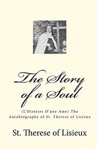 The Story of a Soul: (L'Histoire D'une Ame) The Autobiography of St. Therese of Lisieux (9781449554170) by Lisieux, St. Therese Of