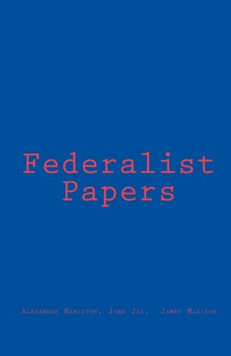 Federalist Papers (9781449557997) by Hamilton, Alexander; Jay, John; Madison, James