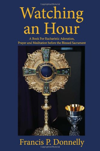 Stock image for Watching an Hour: A Book For Eucharistic Adoration, Prayer and Meditation before the Blessed Sacrament for sale by Wonder Book