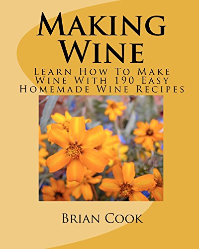 Stock image for Making Wine: Learn How To Make Wine With 190 Easy Homemade Wine Recipes for sale by WorldofBooks
