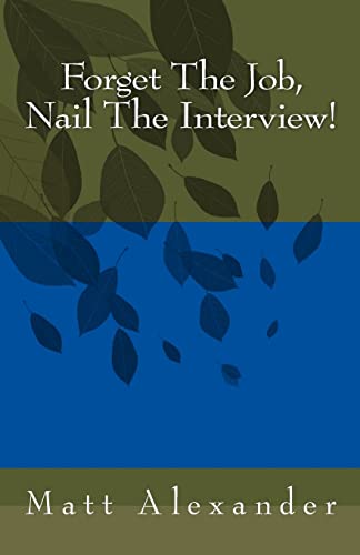 Imagen de archivo de Forget the Job, Nail the Interview! a la venta por Firefly Bookstore