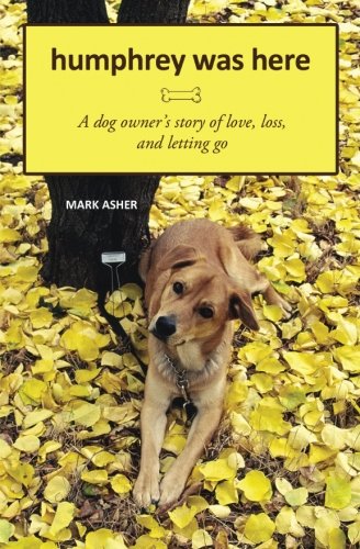 Beispielbild fr Humphrey Was Here: A Dog Owner's Story of Love, Loss, and Letting Go zum Verkauf von SecondSale