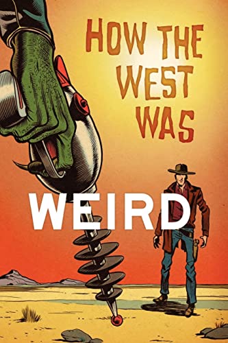 Stock image for How the West Was Weird: 9 Tales from the Weird, Wild West for sale by The Maryland Book Bank