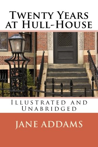 Stock image for Jane Adams: Twenty Years at Hull-House (Illustrated and Unabridged) for sale by Better World Books