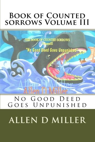 Stock image for Book of Counted sorrows Volume III: No Good Deed Goes Unpunished (Volume 3) for sale by Revaluation Books