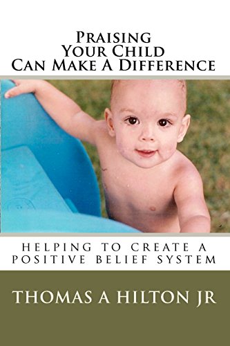 Stock image for Praising Your Child Can Make A Difference: helping to create a positive belief system for sale by ThriftBooks-Dallas