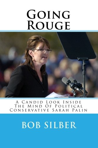 9781449587949: Going Rouge: A Candid Look Inside The Mind Of Political Conservative Sarah Palin