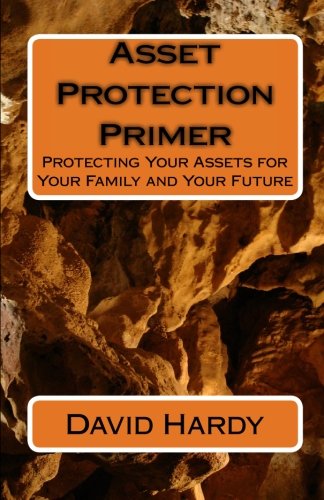 Asset Protection Primer: Protecting Your Assets for Your Family and Your Future (9781449589912) by Hardy, David