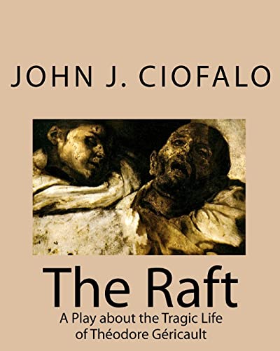 9781449592318: The Raft: A Play About the Tragic Life of Theodore Gericault: A Play about the Tragic Life of Thodore Gricault