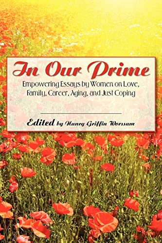 Stock image for In Our Prime: Empowering Essays by Women on Love, Family, Career, Aging, and Just Coping for sale by Open Books