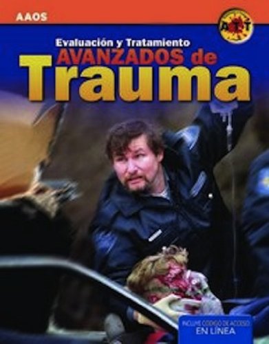 EvaluaciÃ³n Y Tratamiento Avanzados De Trauma (Spanish Edition) (9781449626433) by American Academy Of Orthopaedic Surgeons (AAOS)
