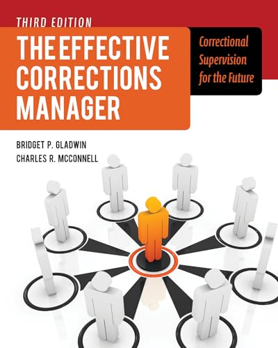 The Effective Corrections Manager: Correctional Supervision for the Future: Correctional Supervision for the Future (9781449645465) by Gladwin, Bridget; McConnell, Charles R.