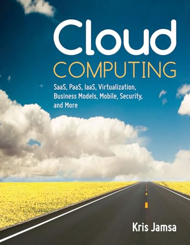 Cloud Computing: SaaS, PaaS, IaaS, Virtualization, Business Models, Mobile, Security and More - Jamsa, Dr. Kris