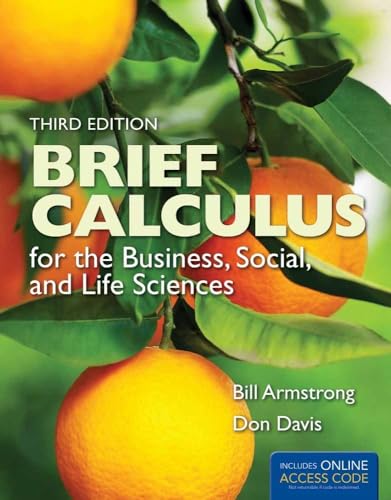 Brief Calculus for the Business, Social, and Life Sciences (The Jones & Bartlett Learning Series in Mathematics) (9781449695163) by Armstrong, Bill; Davis, Don